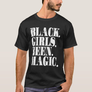 Black Girls Been Magic Melanin African American Hi T-Shirt