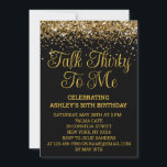 Black Gold Glitter 30th Birthday Talk Thirty To Me Invitation<br><div class="desc">Black and Gold Glitter Invite,  30th Birthday Party invitation digital,  Elegant Talk Thirty To Me,  Instant download Forty Fifty Sixty,  Personalized 21st 40th 50th 60th,  Any age Milestone Sweet 16,  Custom 18th Glam Golden Confetti,  Adult Calligraphy Modern Stylish script,  Chic trendy simple for her,  Bling 16th quinceanera 15th celebration</div>