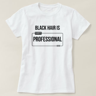 "Black Hair is Professional" Black Hair Custom Tee