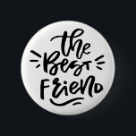 Black Hand Lettered Quote The Best Friend Button<br><div class="desc">Modern and stylish pin button featuring hand-lettered quote "the best friend". This will be a perfect gift for your best friend!</div>