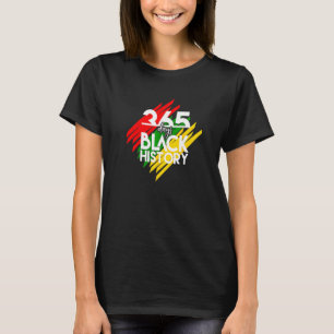 Black History Apparel Funny 365 Days Of History Bl T-Shirt