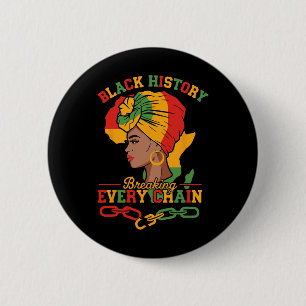 Black History Breaking Every Chain Black History F 2 Inch Round Button
