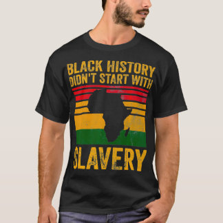 Black History Didn't Start With Slavery Black Pri T-Shirt