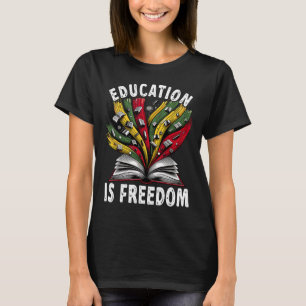Black History Education Is Freedom Books Black His T-Shirt