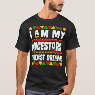 Black History Gift I Am My Ancestors Wildest Dream T-Shirt