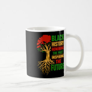 Black History Honoring The Past Inspiring Future Coffee Mug