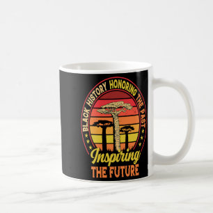 Black History Honoring The Past Inspiring The Futu Coffee Mug