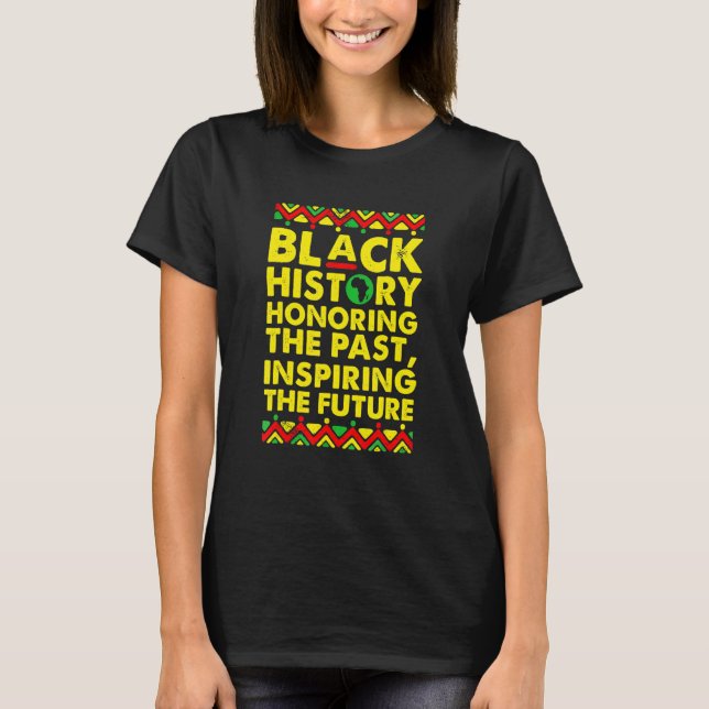 Black History Honouring The Past Inspiring The Fut T-Shirt (Front)