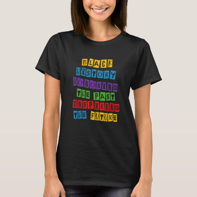 Black History Honouring The Past Inspiring The Fut T-Shirt (Front)