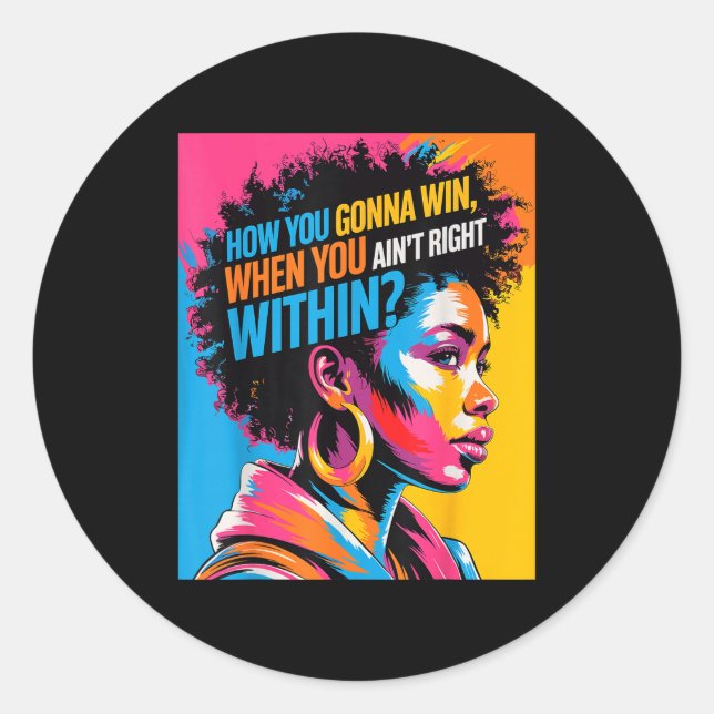 Black History How You Gonna Win When You Ain't Rig Classic Round Sticker (Front)