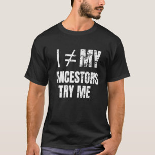 Black History I Am Not My Ancestors T-Shirt