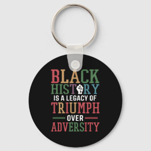 Black History Is A Legacy Of Triumph Over Adversit Keychain