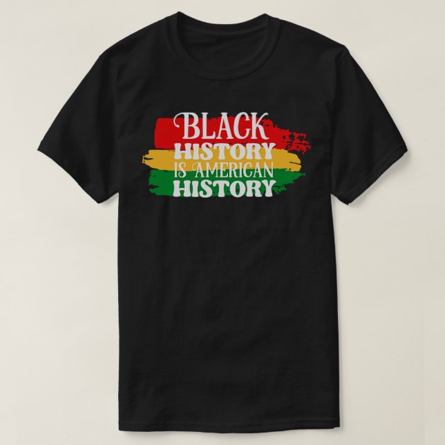 black history is american history 1 T-Shirt (Design Front)
