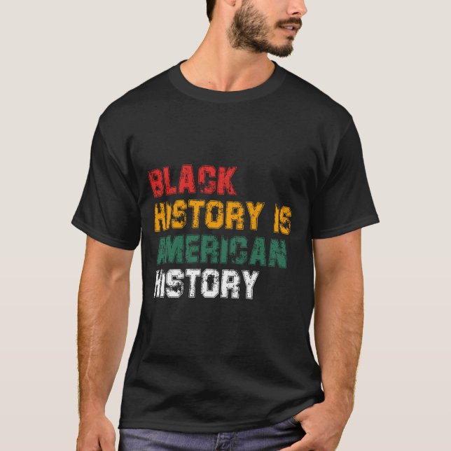 Black History Is American History (4) T-Shirt (Front)