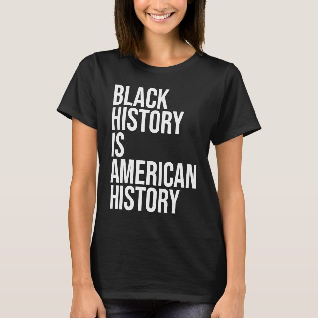 Black History Is American History B H M Black Hist T-Shirt (Front)