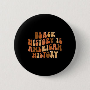 Black History Is American History Bhm African Groo 2 Inch Round Button