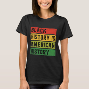 Black History Is American History Bhm African Prid T-Shirt