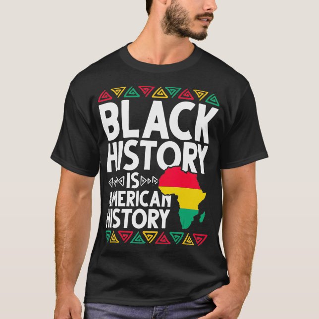 Black History Is American History BHM Gift African T-Shirt (Front)