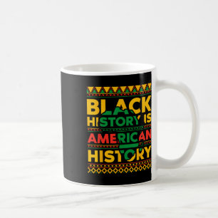 Black History Is American History Black History Mo Coffee Mug