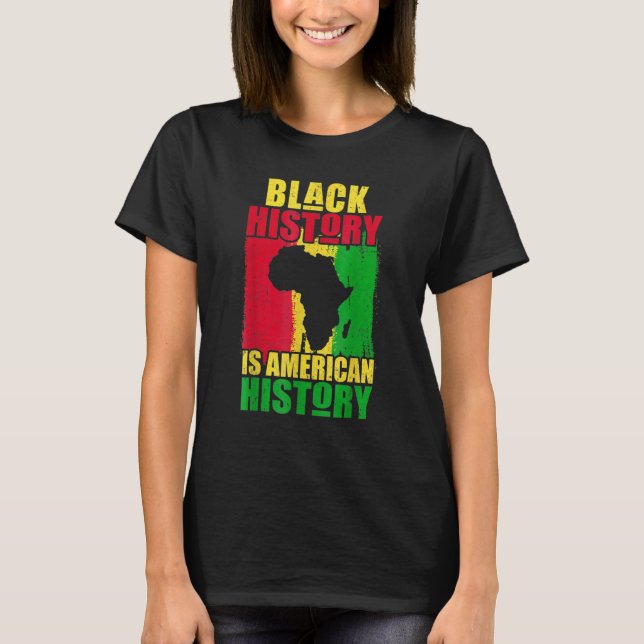 Black History Is American History Black History Mo T-Shirt (Front)