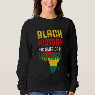 Black History Is American History Blm Black Histor Sweatshirt