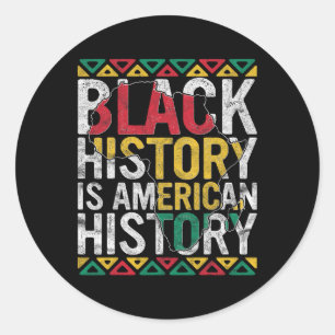 Black History Is American History Gift Month Pride Classic Round Sticker