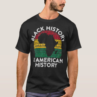 Black History Is American History Gift Month Pride T-Shirt