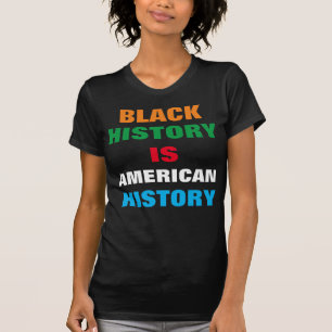 BLACK HISTORY IS AMERICAN HISTORY T-Shirt