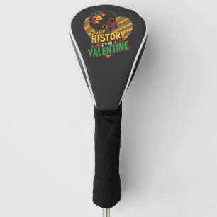 Black History Is My Valentine Black History Month  Golf Head Cover