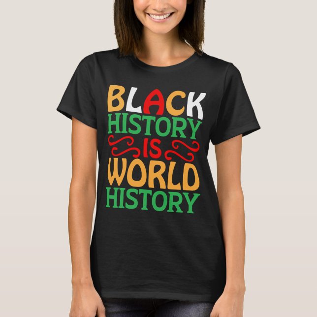 Black History Is World History African American Pr T-Shirt (Front)