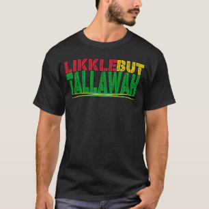 Black History Jamaican Patois Likkle But Tallawah T-Shirt