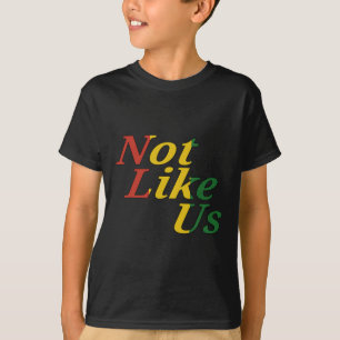 Black History Juneteenth Freedom Day Not Like Us T-Shirt