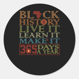 Black History Live It Learn It Make It 365 Days A  Classic Round Sticker