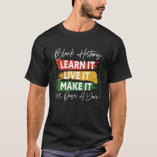 Black History Month 2023 Live It Learn It Make It  T-Shirt
