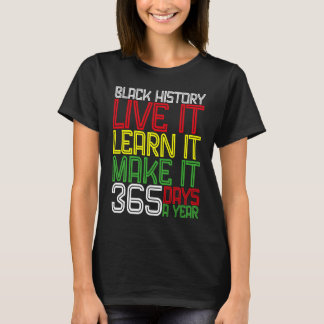 Black History Month 2023 Live It Learn It Make It  T-Shirt