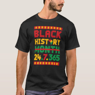 Black History Month 24 7 365 Every Day T-Shirt