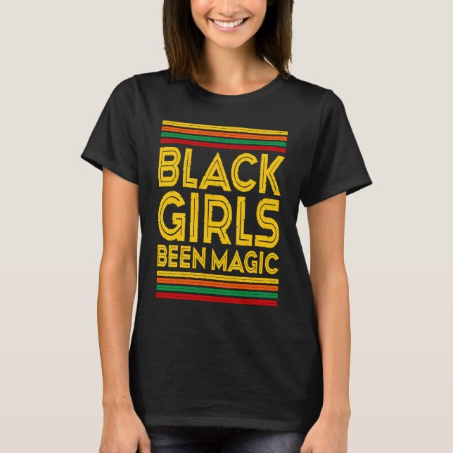 Black History Month  Black Girls Been Magic T-Shirt (Front)