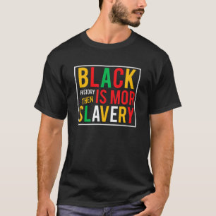 Black History Month Black History Is More Than Sla T-Shirt