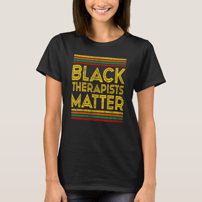 Black History Month Black Therapists Matter T-Shirt (Front)