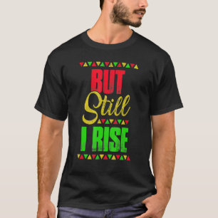 Black History Month But Still I Rise 1 T-Shirt