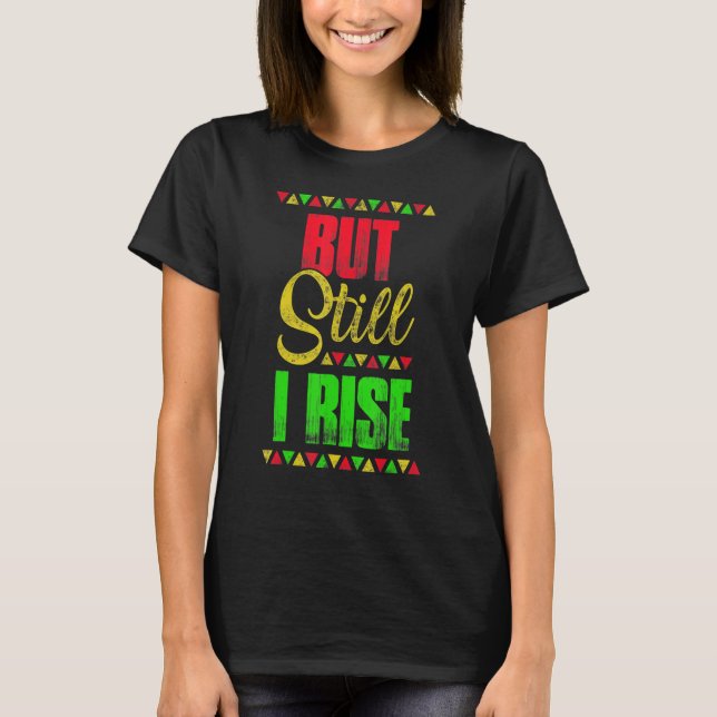 Black History Month But Still I Rise 3 T-Shirt (Front)