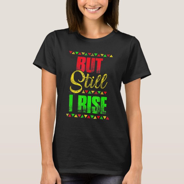 Black History Month But Still I Rise Festival Part T-Shirt (Front)