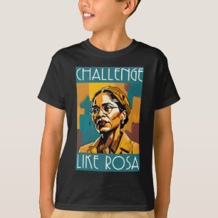 Black History Month Challenge Like Rosa African Le T-Shirt