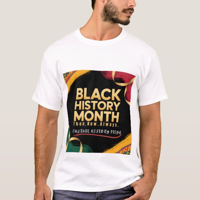 " Black History Month Culture History Pride ”  T-Shirt (Front)