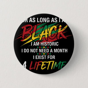 Black History Month For As Long As I Am Black I Am 2 Inch Round Button