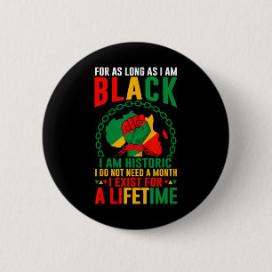 Black History Month For As Long As I Am Black I Am 2 Inch Round Button