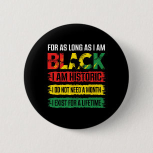 Black History Month For As Long As I Am Black I Am 2 Inch Round Button