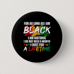 Black History Month For As Long As I Am Black I Am 2 Inch Round Button