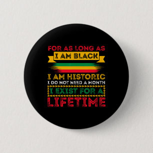 Black History Month For As Long As I Am Black I Am 2 Inch Round Button