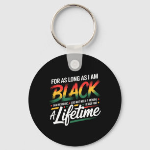 Black History Month For As Long As I Am Black I Am Keychain